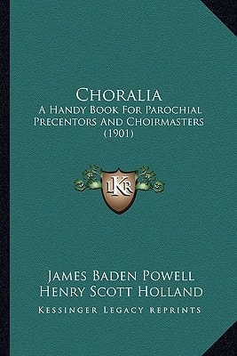 Choralia: A Handy Book For Parochial Precentors And Choirmasters (1901)