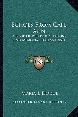 Echoes From Cape Ann: A Book Of Poems, Recitations, And Memorial Tokens (1889)