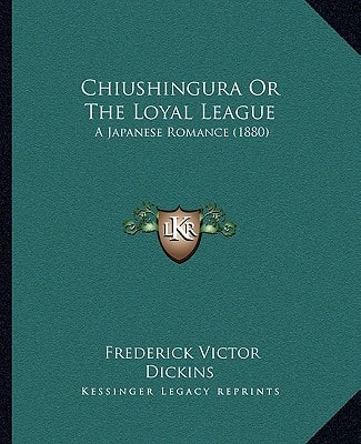 Chiushingura Or The Loyal League: A Japanese Romance (1880)