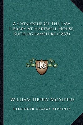 A Catalogue Of The Law Library At Hartwell House, Buckinghamshire (1865)