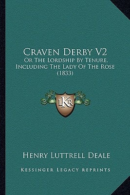 Craven Derby V2: Or The Lordship By Tenure, Including The Lady Of The Rose (1833)