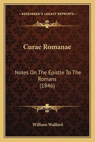 Curae Romanae: Notes On The Epistle To The Romans (1846)