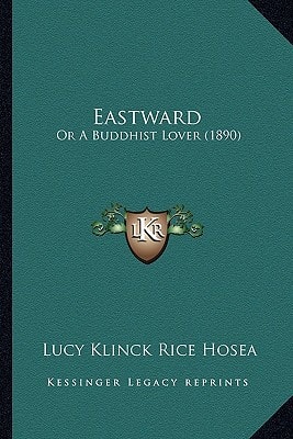 Eastward: Or A Buddhist Lover (1890)