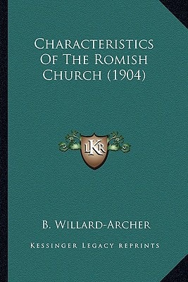 Characteristics Of The Romish Church (1904)