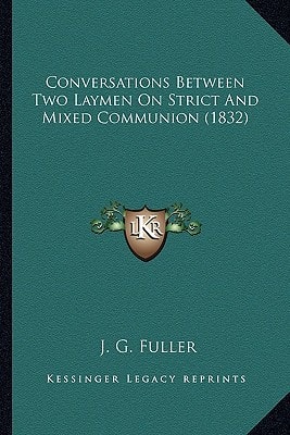 Conversations Between Two Laymen On Strict And Mixed Communion (1832)