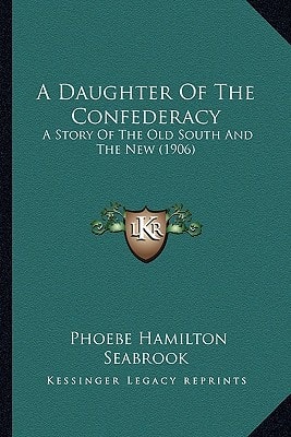 A Daughter Of The Confederacy: A Story Of The Old South And The New (1906)