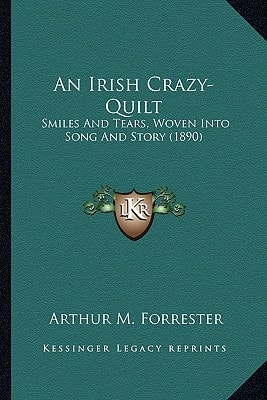 An Irish Crazy-Quilt: Smiles And Tears, Woven Into Song And Story (1890)