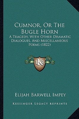 Cumnor, Or The Bugle Horn: A Tragedy, With Other Dramatic Dialogues, And Miscellaneous Poems (1822)