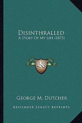 Disinthralled: A Story Of My Life (1873)