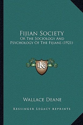 Fijian Society: Or The Sociology And Psychology Of The Fijians (1921)