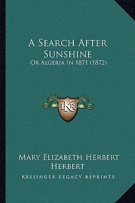A Search After Sunshine: Or Algeria In 1871 (1872)