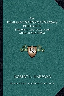 An Itinerant’s Portfolio: Sermons, Lectures, And Miscellany (1885)
