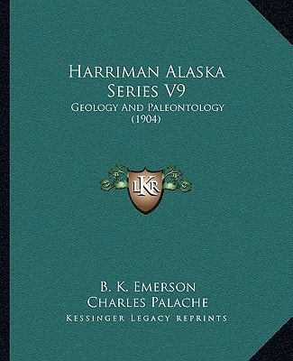 Harriman Alaska Series V9: Geology And Paleontology (1904)