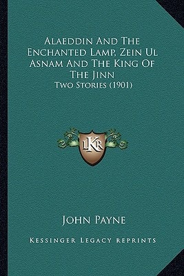 Alaeddin And The Enchanted Lamp, Zein Ul Asnam And The King Of The Jinn: Two Stories (1901)