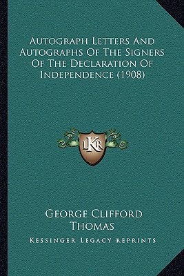 Autograph Letters And Autographs Of The Signers Of The Declaration Of Independence (1908)