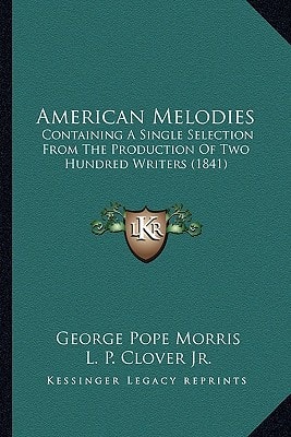 American Melodies: Containing A Single Selection From The Production Of Two Hundred Writers (1841)