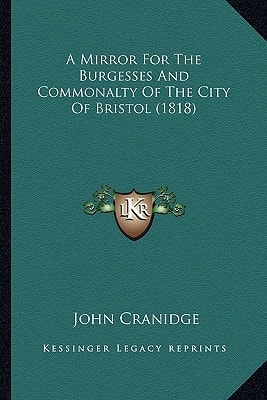 A Mirror For The Burgesses And Commonalty Of The City Of Bristol (1818)