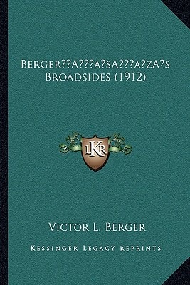 Berger’s Broadsides (1912)
