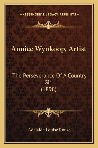 Annice Wynkoop, Artist: The Perseverance Of A Country Girl (1898)