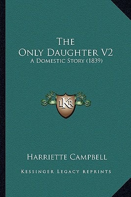 The Only Daughter V2: A Domestic Story (1839)