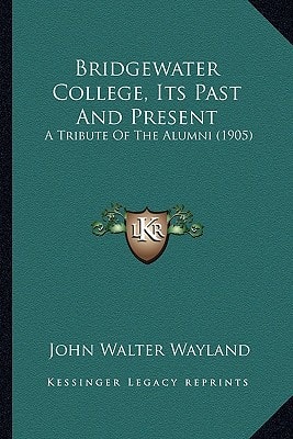 Bridgewater College, Its Past And Present: A Tribute Of The Alumni (1905)