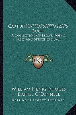 Caxton’s Book: A Collection Of Essays, Poems, Tales And Sketches (1876)