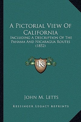 A Pictorial View Of California: Including A Description Of The Panama And Nicaragua Routes (1852)