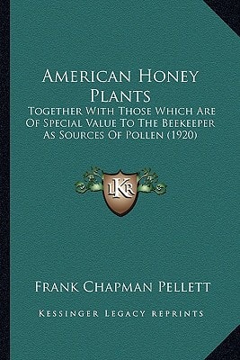 American Honey Plants: Together With Those Which Are Of Special Value To The Beekeeper As Sources Of Pollen (1920)
