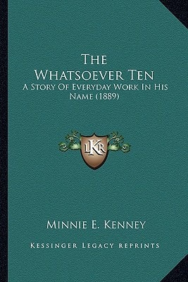 The Whatsoever Ten: A Story Of Everyday Work In His Name (1889)