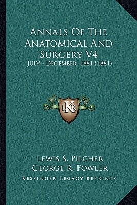 Annals Of The Anatomical And Surgery V4: July - December, 1881 (1881)