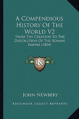 A Compendious History Of The World V2: From The Creation To The Dissolution Of The Roman Empire (1804)