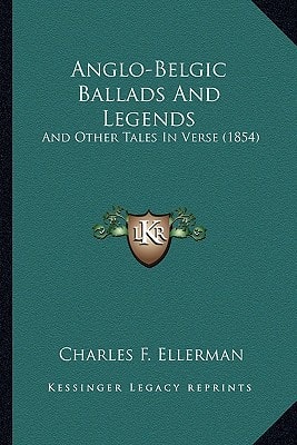 Anglo-Belgic Ballads And Legends: And Other Tales In Verse (1854)