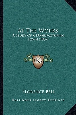 At The Works: A Study Of A Manufacturing Town (1907)