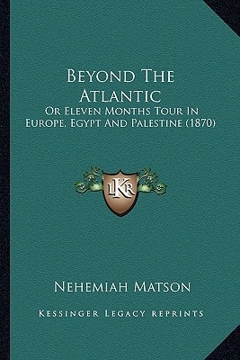Beyond The Atlantic: Or Eleven Months Tour In Europe, Egypt And Palestine (1870)