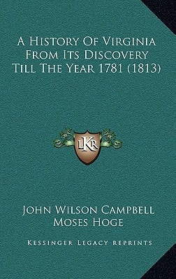 A History Of Virginia From Its Discovery Till The Year 1781 (1813)