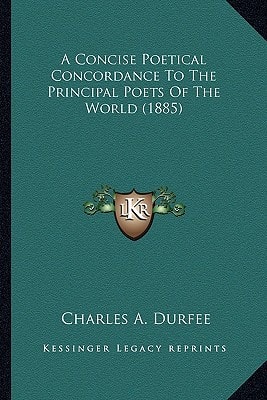 A Concise Poetical Concordance To The Principal Poets Of The World (1885)