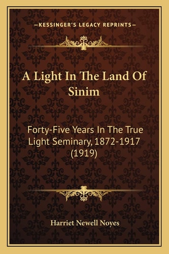 A Light In The Land Of Sinim: Forty-Five Years In The True Light Seminary, 1872-1917 (1919)