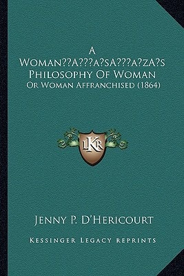 A Woman’s Philosophy Of Woman: Or Woman Affranchised (1864)