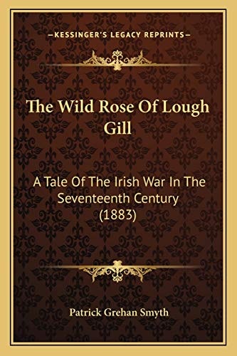 The Wild Rose Of Lough Gill: A Tale Of The Irish War In The Seventeenth Century (1883)