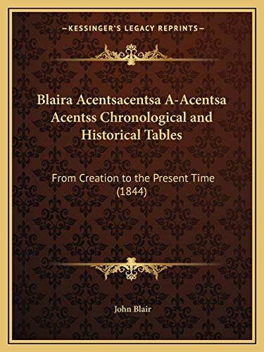 Blaira Acentsacentsa A-Acentsa Acentss Chronological and Historical Tables: From Creation to the Present Time (1844)