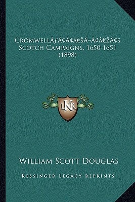 Cromwell’s Scotch Campaigns, 1650-1651 (1898)