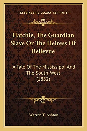 Hatchie, The Guardian Slave Or The Heiress Of Bellevue: A Tale Of The Mississippi And The South-West (1852)