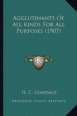 Agglutinants Of All Kinds For All Purposes (1907)