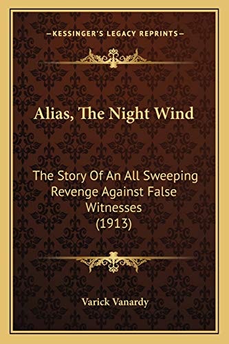 Alias, The Night Wind: The Story Of An All Sweeping Revenge Against False Witnesses (1913)