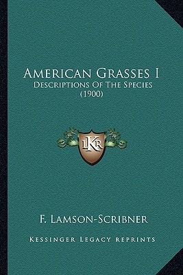 American Grasses I: Descriptions Of The Species (1900)