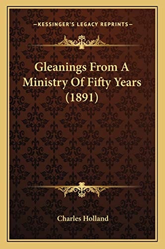 Gleanings From A Ministry Of Fifty Years (1891)