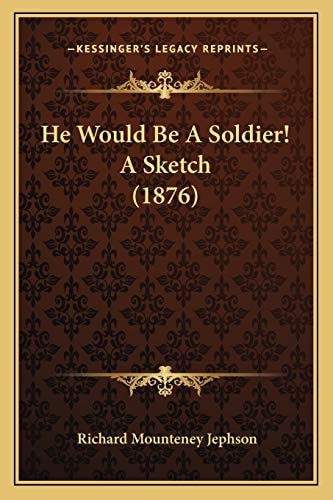 He Would Be A Soldier! A Sketch (1876)