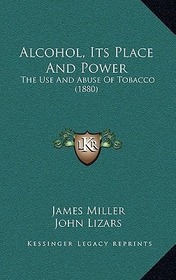 Alcohol, Its Place And Power: The Use And Abuse Of Tobacco (1880)