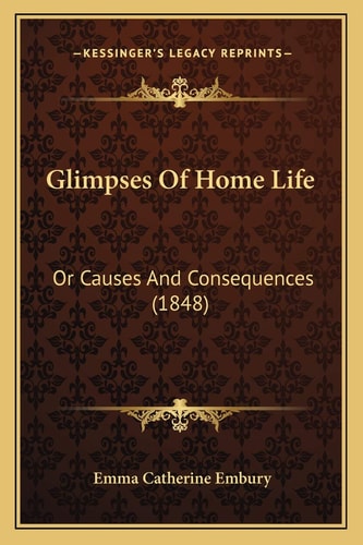 Glimpses Of Home Life: Or Causes And Consequences (1848)