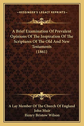 A Brief Examination Of Prevalent Opinions Of The Inspiration Of The Scriptures Of The Old And New Testaments (1861)